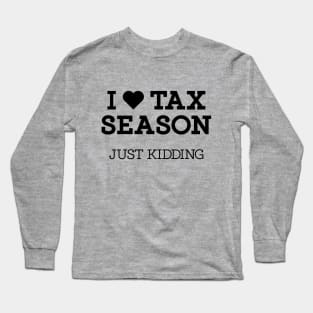 I Heart Tax Season - Just Kidding Sarcastic Long Sleeve T-Shirt